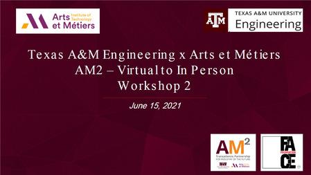 15th June 2021 : Texas A&M Engineering x Arts et Métiers AM2 –Virtual to In Person Workshop  | Events AM2