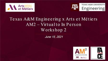 15th June 2021 : Texas A&M Engineering x Arts et Métiers AM2 ?Virtual to In Person Workshop  | Events AM2